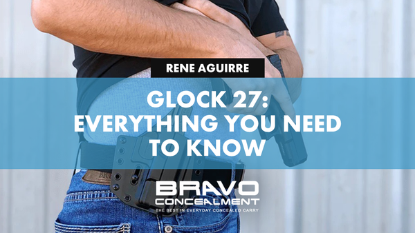 Glock 27: Everything You Need To Know