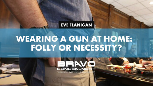 Wearing a Gun at Home: Folly or Necessity? - text overlay