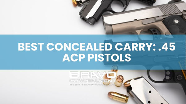 Best Concealed carry .45 ACP pistols