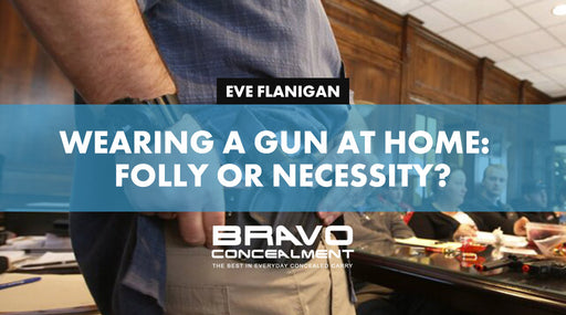 Wearing a Gun at Home:  Folly or Necessity?