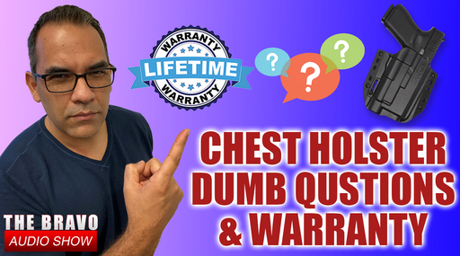 Chest Holster, Dumb Questions & Bravo’s Warranty