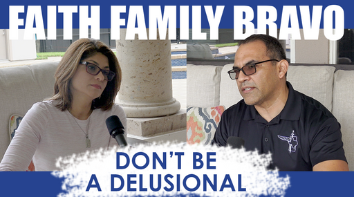 Don’t Be Delusional - Faith, Family, Bravo