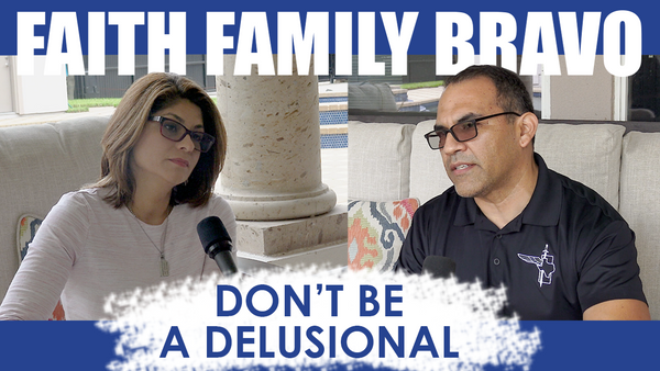 Don’t Be Delusional - Faith, Family, Bravo