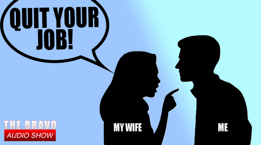 My Wife Told Me To Quit My Job!